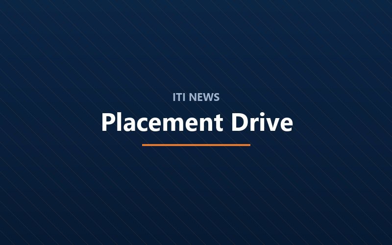 Campus Placement Drive Secures Jobs for 45+ ITI Graduates